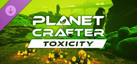 Обложка: The Planet Crafter - Toxicity
